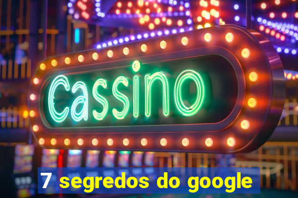 7 segredos do google